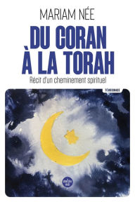 Title: Du Coran à la Torah - Récit d'un cheminement spirituel, Author: Mariam Née