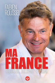 Title: Ma France - Heureuse, solidaire et digne, Author: Fabien Roussel