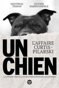 Title: Un chien - L'affaire Curtis-Pilarski, Author: Matthias Tesson