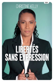 Title: Libertés sans expression, Author: Christine Kelly