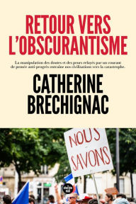 Title: Retour vers l'obscurantisme, Author: Catherine Bréchignac