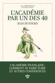 Title: L'Académie par un des 40, Author: Jean Dutourd