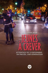 Title: Jeunes à crever - Attentats du 13-novembre : un procès, une génération, Author: Guillaume Auda