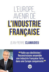 Title: L'Europe, avenir de l'industrie française, Author: Jean-Pierre Clamadieu