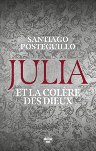 Title: Julia et la colère des dieux, Author: Santiago Posteguillo