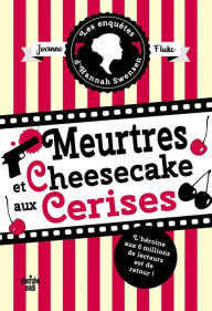 Title: Les Enquêtes d'Hannah Swensen 7 : Meurtres et cheesecake aux cerises, Author: Joanne Fluke