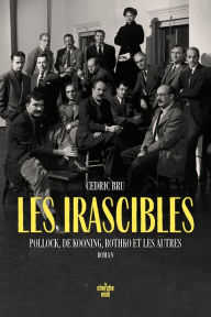 Title: Les irascibles - Pollock, De Kooning, Rothko et les autres, Author: Cedric BRU