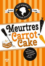 Title: Les Enquêtes d'Hannah Swensen 9 - Meurtres et carrot cake, Author: Joanne Fluke