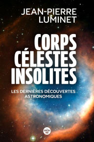 Title: Corps célestes insolites. Les dernières découvertes astronomiques, Author: Jean-Pierre Luminet