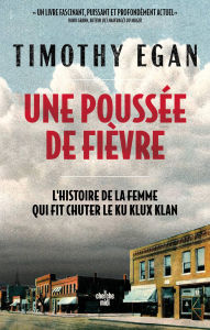 Title: Une poussée de fièvre - L'histoire de la femme qui a fait chuter le Ku Klux Klan, Author: Timothy EGAN