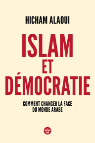 Title: Islam et démocratie : comment changer la face du monde arabe, Author: Hicham Alaoui