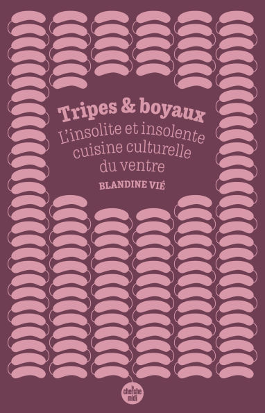 Tripes et boyaux - L'insolite et insolente cuisine culturelle du ventre