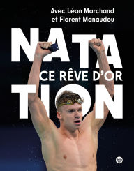 Title: Natation française, ce rêve d'or, Author: Léon Marchand