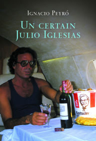 Title: Un certain Julio Iglesias, Author: Ignacio Peyro
