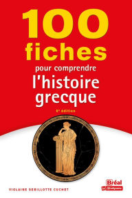 Title: 100 fiches pour comprendre l'histoire grecque, Author: Violaine Sebillotte Cuchet