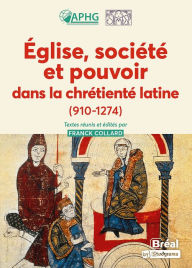 Title: Église, société et pouvoir dans la chrétienté latine (910-1274), Author: Franck Collard