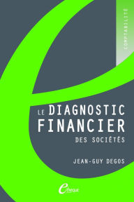 Title: Le diagnostic financier des sociétés, Author: Jean-Guy Degos