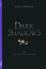 Title: Dark Shadows T01 La malédiction d'Angélique, Author: Lara Parker