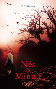 Title: Nés à minuit Tome 3 Illusions, Author: C. C. Hunter