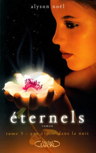 Title: Eternels, Tome 5: Une étoile dans la nuit, Author: Alyson Noël