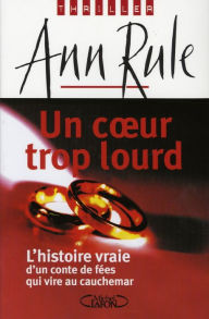 Title: Un coeur trop lourd (Heart Full of Lies: A True Story of Desire and Death), Author: Ann Rule