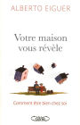 Votre maison vous révèle - comment être bien chez soi