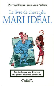 Title: Le livre de chevet du mari idéal, Author: Pierre Antilogus