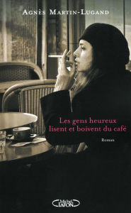 Title: Les gens heureux lisent et boivent du café, Author: Agnès Martin-Lugand