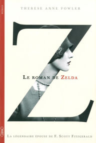 Title: Z le roman de Zelda, Author: Therese anne Fowler