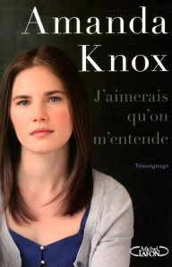 Title: J'aimerais qu'on m'entende, Author: Amanda Knox