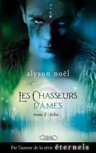 Title: Les chasseurs d''âmes - tome 2 Echo, Author: Alyson Noël