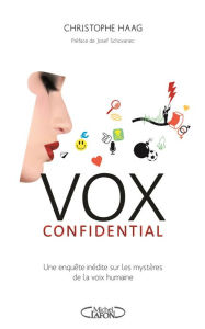 Title: Vox confidential une enquête inédite sur les mystères de la voix humaine, Author: Christophe Haag