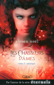 Title: Les chasseurs d'âmes - tome 3 Mystique, Author: Alyson Noël