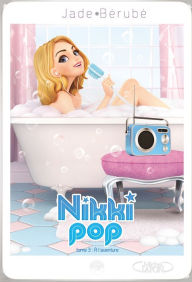 Title: Nikki pop T03 A l'aventure, Author: Jade Bérube