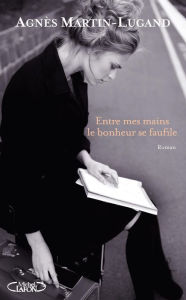 Title: Entre mes mains le bonheur se faufile, Author: Agnes Martin-lugand