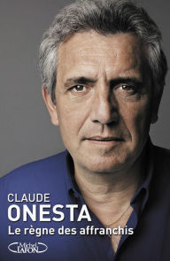 Title: Le règne des affranchis, Author: Claude Onesta