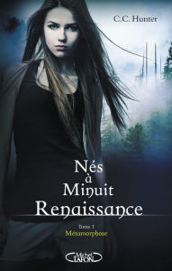 Title: Nés à minuit Renaissance - tome 1 Métamorphose, Author: C. C. Hunter