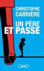Title: Un père et passe, Author: Christophe Carrière