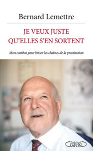 Title: Je veux juste qu'elles s'en sortent, Author: Bernard Lemettre