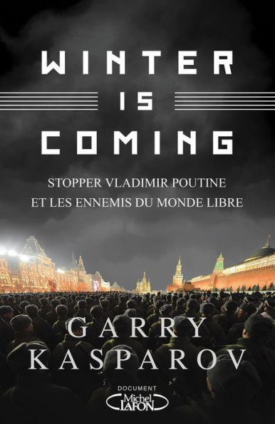 Winter is coming - Stopper Vladimir Poutine et les ennemis du monde libre