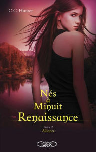 Title: Nés à minuit Renaissance - tome 2 Alliance, Author: C. C. Hunter