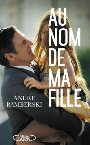 Title: Au nom de ma fille, Author: André Bamberski