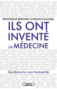 Title: Ils ont inventé la médecine, Author: Bernard Guiraud-Chaumeil