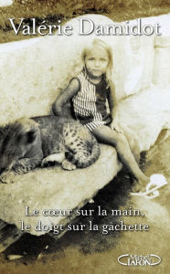 Title: Le coeur sur la main, le doigt sur la gâchette, Author: Valérie Damidot