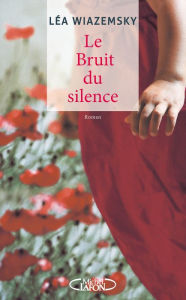 Title: Le bruit du silence, Author: Léa Wiazemsky