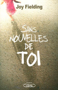 Title: Sans nouvelles de toi, Author: Joy Fielding