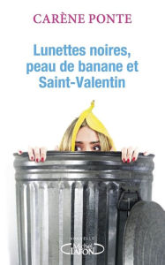 Title: Lunettes noires, peau de banane et Saint-Valentin, Author: Carène Ponte