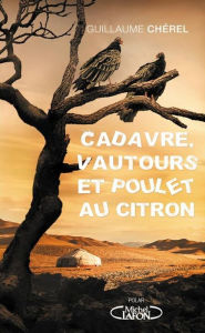 Title: Cadavre, vautours et poulet au citron, Author: Guillaume Chérel