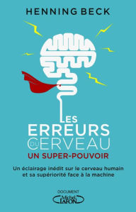 Title: Les erreurs du cerveau : un super-pouvoir, Author: Henning Beck
