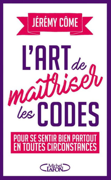 L'art de maîtriser les codes pour se sentir bien partout en toutes circonstances